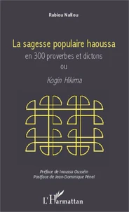 La sagesse populaire haoussa en 300 proverbes et dictons ou Kogin Hikima