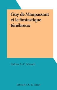 Nafissa a.-f. Schasch - Guy de Maupassant et le fantastique ténébreux.