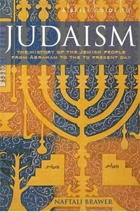 Naftali Brawer - A Brief Guide to Judaism - Theology, History and Practice.