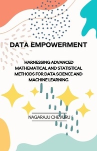  NAGARAJU CHEVURU - Data Empowerment: Harnessing Advanced Mathematical and Statistical Methods for Data Science and Machine Learning.