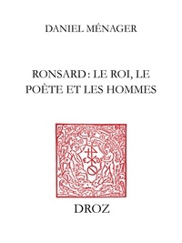 Nager daniel M - Ronsard : le roi, le poète et les hommes.