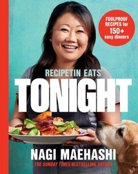 Nagi Maehashi - RecipeTin Eats: Tonight - Foolproof Recipes for 150+ Easy Dinners.