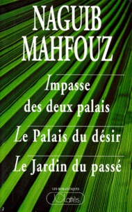Naguib Mahfouz - Impasse Des Deux Palais. Le Palais Du Desir. Le Jardin Du Passe.