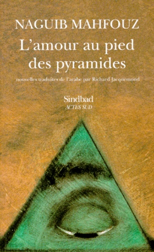 Naguib Mahfouz - L'amour au pied des pyramides.