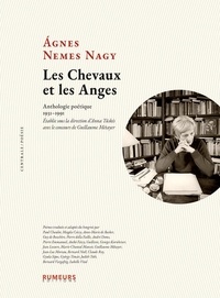 Nagy agnes Nemes - Les Chevaux et les Anges - Anthologie poétique 1931-1991. Etablie sous la direction d’Anna Tüskés avec le concours de Guillaume  Métayer.