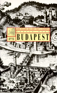 Ces Villes Qui Ont Fait L'Europe. Budapest