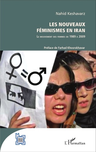 Nahid Keshavarz - Les nouveaux féminismes en Iran - Le mouvement des femmes de 1989 à 2009.