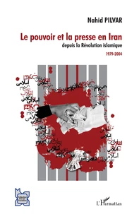 Le pouvoir et la presse en Iran depuis la révolution islamique