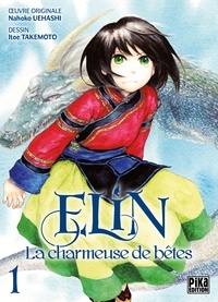 Ebook à télécharger gratuitement pdf Elin, La charmeuse de Bêtes Tome 1 9782811640910 par Nahoko Ueashi, Itoe Takemoto (Litterature Francaise)