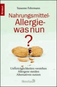 Nahrungsmittelallergie - was nun? - Unverträglichkeiten verstehen - Allergene meiden - Alternativen nutzen.