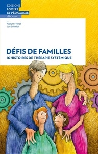 Nahum Frenck et Jon Schmidt - Défis de famille - 16 histoires de thérapie systémique.