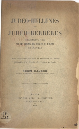 Judéo-Hellènes et Judéo-Berbères. Recherches sur les origines des juifs et de judaïsme en Afrique. Thèse complémentaire pour le Doctorat ès lettres