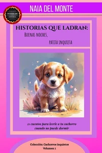 Historias que Ladran: Buenas noches, patita inquieta. 21 cuentos para leerle a tu cachorro cuando no puede dormir