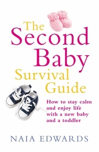 Naia Edwards - The Second Baby Survival Guide - How to stay calm and enjoy life with a new baby and a toddler.
