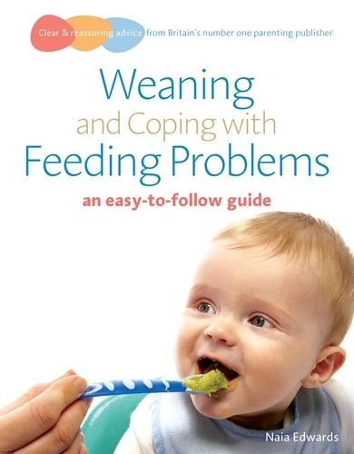 Naia Edwards - Weaning and Coping with Feeding Problems - an easy-to-follow guide.