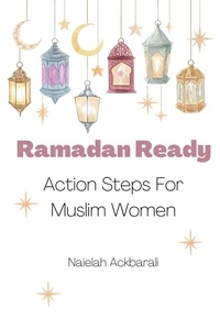  Naielah Ackbarali - Ramadan Ready: Action Steps for Muslim Women.