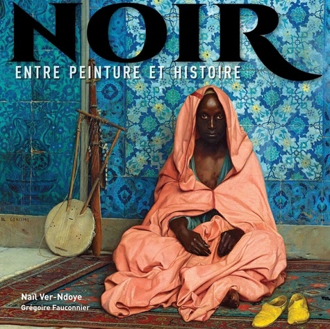 Naïl Ver-Ndoye et Grégoire Fauconnier - Noir - Entre peinture et histoire.
