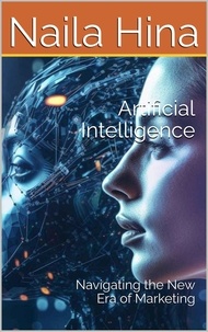  Naila Hina et  نائلہ حنا - Artificial Intelligence:  Navigating the New Era of Marketing.