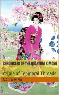  Naila Hina et  نائلہ حنا - Chronicles of the Quantum Kimono: A Tale of Temporal Threads..