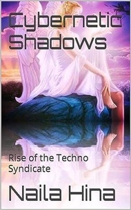  Naila Hina et  نائلہ حنا - Cybernetic Shadows: Rise of the Techno Syndicate.