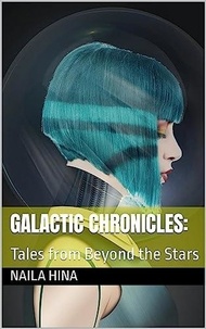  Naila Hina - Galactic Chronicles: Tales From Beyond the Stars.
