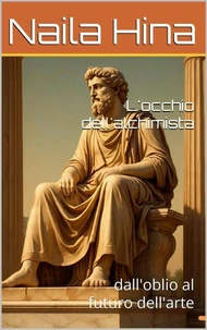 L’occhio dell’alchimista: dall’oblio al futuro dell’arte