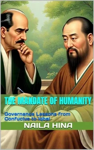 The Mandate of Humanity: Governance Lessons from Confucius to Iqbal