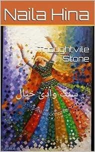  Naila Hina et  نائلہ حنا - Thoughtvile Stone سنگ وادیٔ خیال.