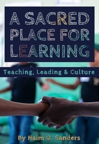  Naim Sanders - A Sacred Place For Learning: Teaching, Leading &amp; Culture.