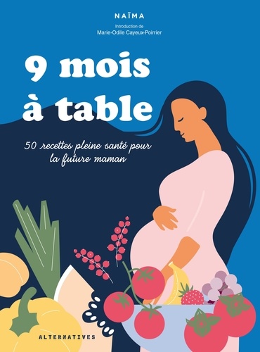 9 mois à table. 50 recettes pleine santé pour la future maman
