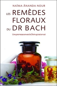 Naima Ananda Nour - Les remèdes floraux du Dr Edward Bach - Une promesse envers le Divin qui est en soi.