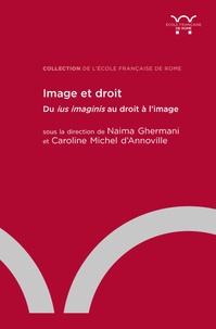 Naïma Ghermani et Caroline Michel d'Annoville - Image et droit - Du ius imaginis au droit à l'image.