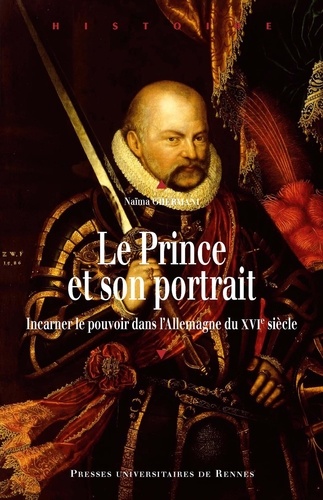 Le Prince et son portrait. Incarner le pouvoir dans l'Allemagne du XVIe siècle