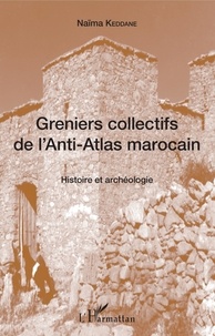 Naïma Keddane - Greniers collectifs de l'Anti-Atlas marocain - Histoire et archéologie.