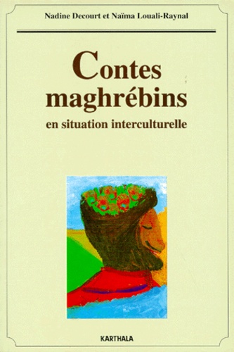 Naima Louali-Raynal et Nadine Decourt - Contes maghrébins en situation interculturelle.