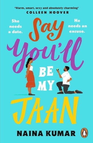 Naina Kumar - Say You’ll Be My Jaan - The USA TODAY bestselling fake engagement romcom of the year - the perfect feel good pick me up!.