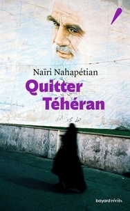 Naïri Nahapétian - Quitter Téhéran.
