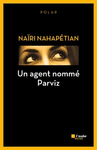 Naïri Nahapétian - Un agent nommé Parviz.