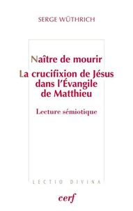 Naître de mourir - La crucifixion de Jésus dans l'Évangile de Matthieu