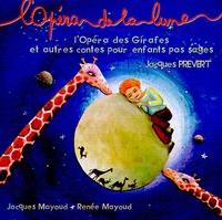 Jacques Prévert et Jacques Mayoud - L'opéra de la lune - L'Opéra des Girafes et autres contes pour enfants pas sages. 1 CD audio