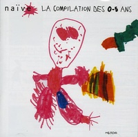  Naïve et  Collectif - La compilation des 0-5 ans - CD audio.