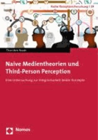 Naive Medientheorien und Third-Person Perception - Eine Untersuchung zur Integrierbarkeit beider Konzepte.