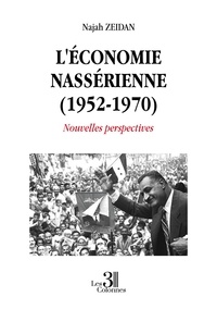 Najah Zeidan - L'économie nassérienne (1952-1970) - Nouvelles perspectives.