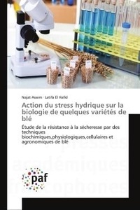 Najat Assem et Hafid latifa El - Action du stress hydrique sur la biologie de quelques variétés de blé - Étude de la résistance à la sécheresse par des techniques biochimiques,physiologiques,cellulaires et.
