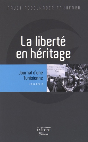 Najet Abdelkader Fakhfakh - La liberté en héritage - Journal d'une Tunisienne.