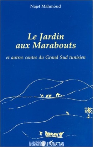 Najet Mahmoud - Le jardin aux marabouts - Et autres contes du Grand Sud tunisien.