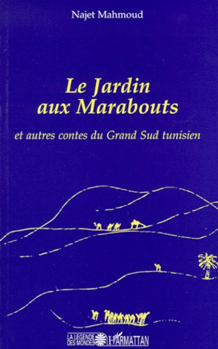 Najet Mahmoud - Le jardin aux marabouts - Et autres contes du Grand Sud tunisien.