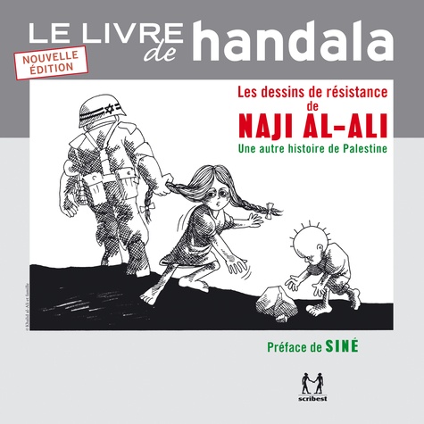 Le livre de Handala. Les dessins de résistance de Naji al-Ali ou une autre histoire de Palestine  Edition 2015