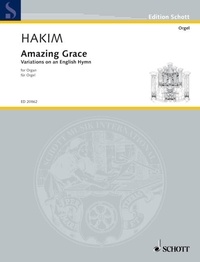 Naji Hakim - Edition Schott  : Amazing Grace - Variations sur un hymne anglais. organ..