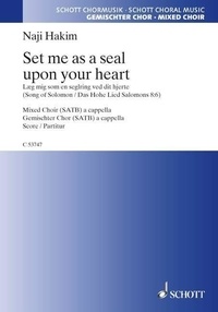 Naji Hakim - Set me as a seal upon your heart (Pose-moi comme un sceau sur ton coeur) - Texte extrait du Cantique des Cantiques 8:6. mixed choir a cappella. Partition de chœur..